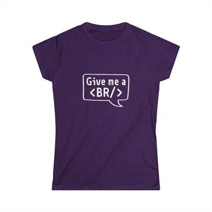 Women's Tee — "Give me a <BR/>" HTML Coder Humor Shirt