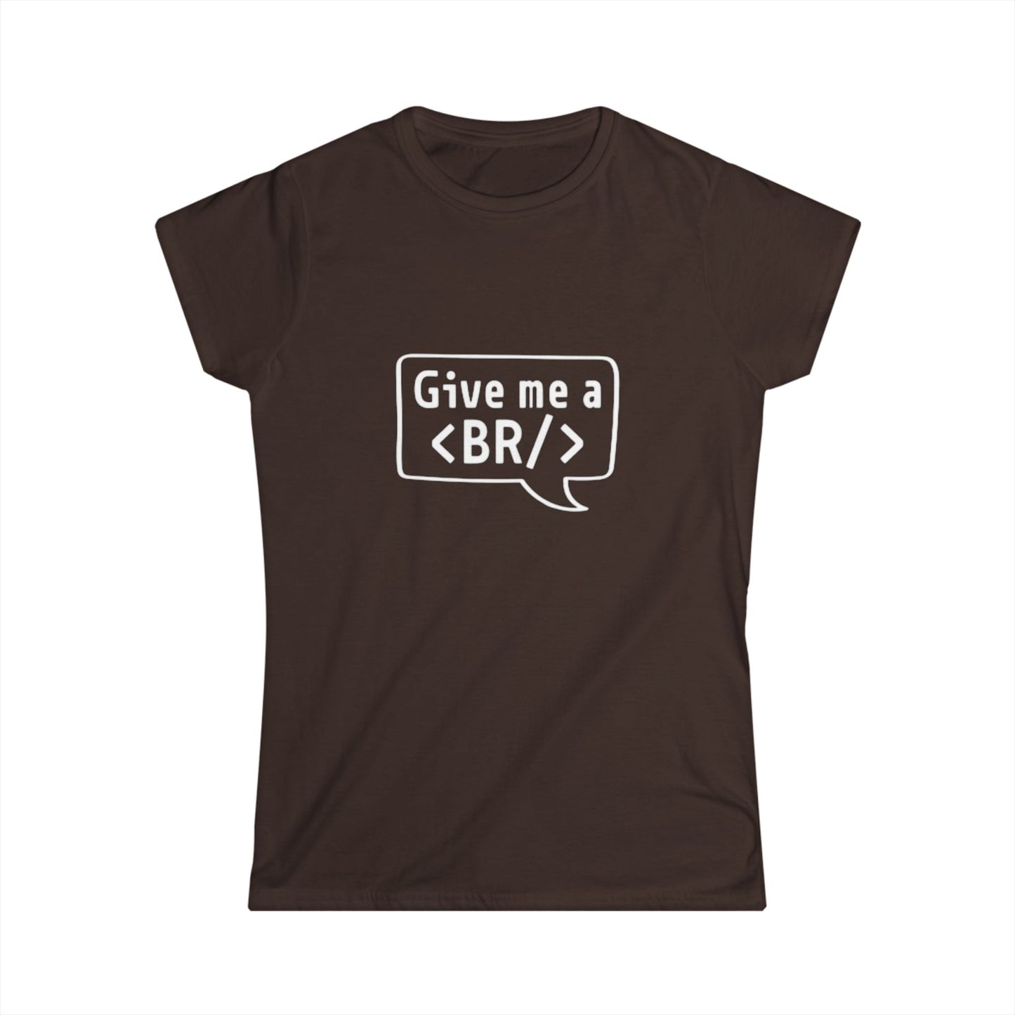 Women's Tee — "Give me a <BR/>" HTML Coder Humor Shirt