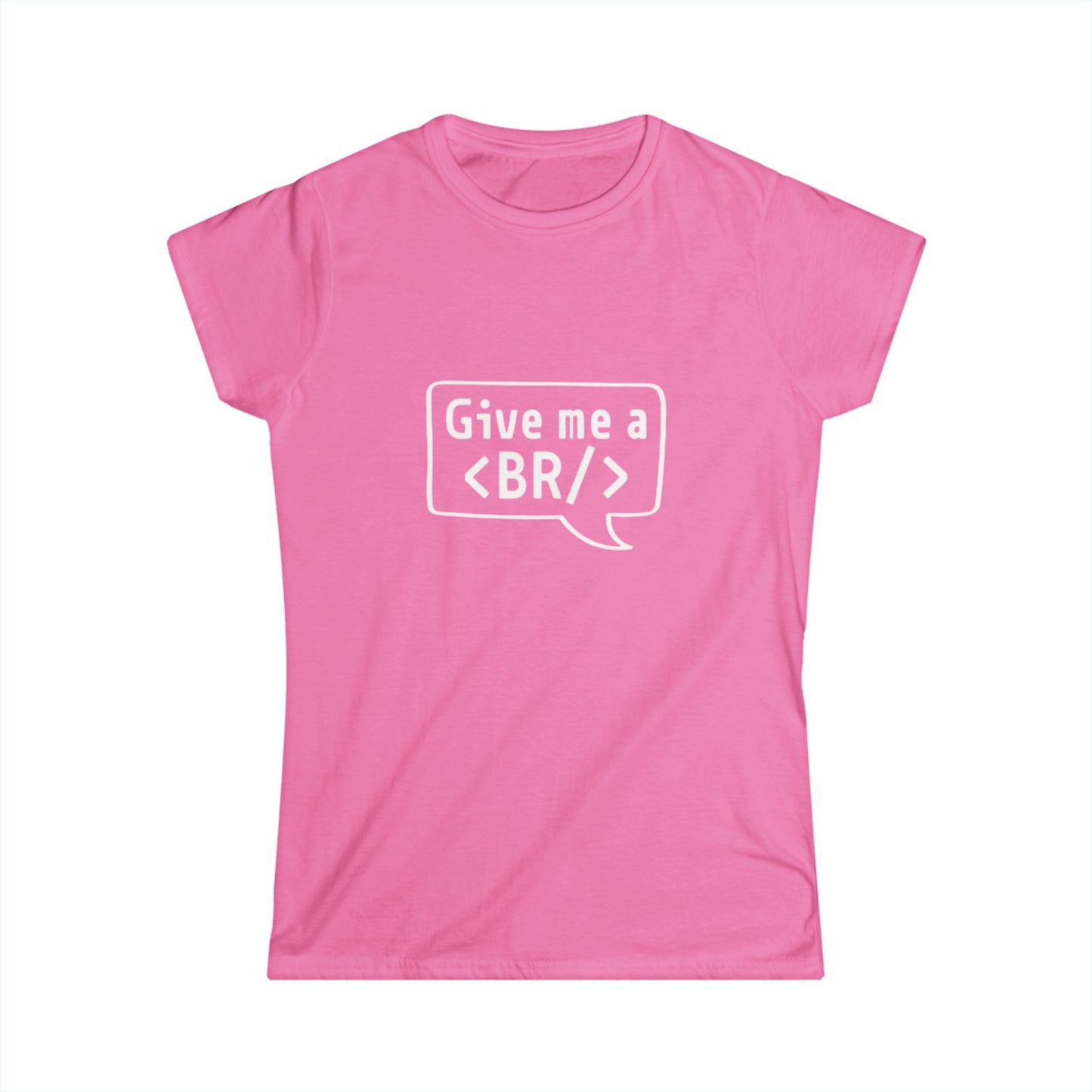 Women's Tee — "Give me a <BR/>" HTML Coder Humor Shirt